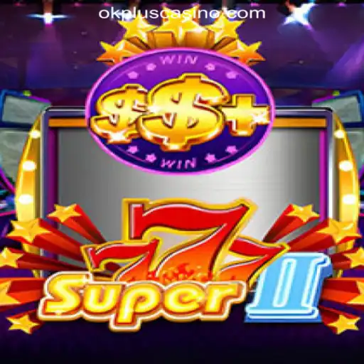 Exploring Super777II: The New Buzz in OKPLUS Online Casino Philippines